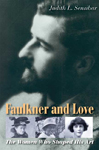 Faulkner and Love: The Women Who Shaped His Art